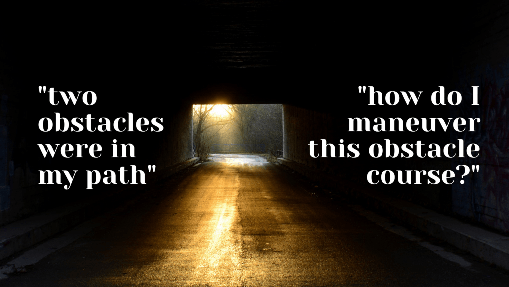 Tunnel with sunlight at the end and quotes from Caleb, "two obstacles were in my path" and "how do I maneuver this obstacle course?"